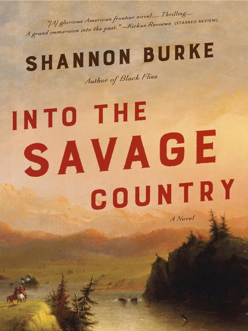 Title details for Into the Savage Country by Shannon Burke - Available